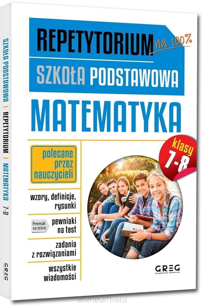 Zadania Powtórzeniowe Z Matematyki Klasa 8 Repetytorium SP Matematyka kl.7-8 GREG - Dystrybucja Ateneum